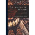The Land Beyond the Forest; Facts, Figures, and Fancies From Transylvania; Volume 1
