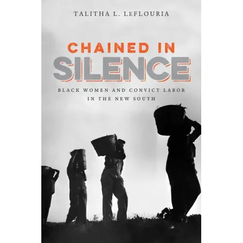 Chained in Silence: Black Women and Convict Labor in the New South