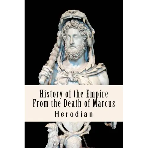 History of the Empire From the Death of Marcus