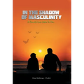 In the Shadow of Masculinity: A Candid Love Letter to Men
