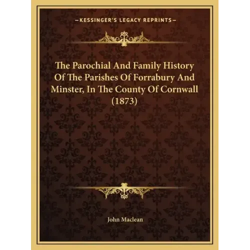 The Parochial And Family History Of The Parishes Of Forrabury And Minster, In The County Of Cornwall (1873)