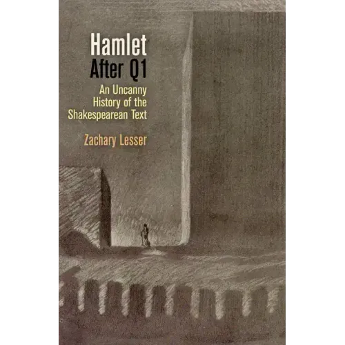 Hamlet After Q1: An Uncanny History of the Shakespearean Text