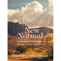A New Day and a New Normal: A Personal Journal for Breast Cancer Survivors