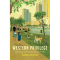 Western Privilege: Work, Intimacy, and Postcolonial Hierarchies in Dubai