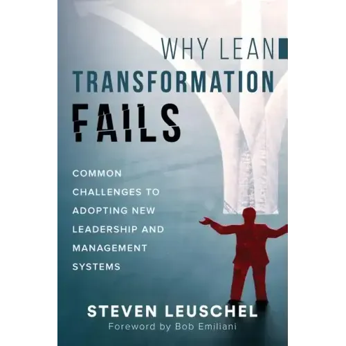 Why Lean Transformation Fails: Common challenges to adopting new leadership and management systems