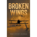 Broken Wings: WWI Fighter Ace's Story of Escape and Survival