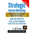 Strategic Internet Marketing: How the Smartest Real Estate Brokers Crush Their Local Competition