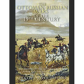 The Ottoman-Russian Wars of the 19th Century: The History of the Conflicts Between Russia and the Ottoman Empire Leading Up to World War I