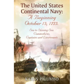 The United States Continental Navy: A Beginning October 13, 1775.: Sea to Shining Sea. Commodores, Captains and Lieutenants