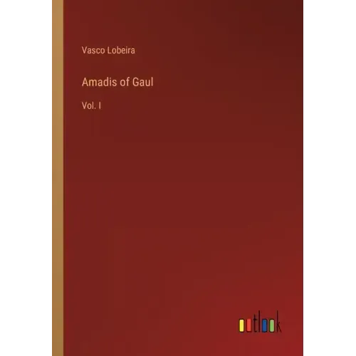 Amadis of Gaul: Vol. I