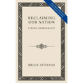 Reclaiming Our Nation: Fixing Democracy