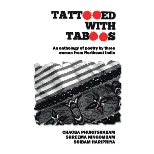 Tattooed with Taboos: An Anthology of Poetry by Three Women from Northeast India