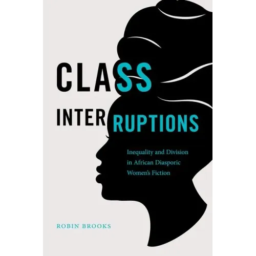 Class Interruptions: Inequality and Division in African Diasporic Women's Fiction