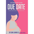 Due Date: Everything You Need To Know About Your Pregnancy Journey