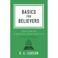 Basics for Believers: The Core of Christian Faith and Life