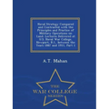 Naval Strategy Compared and Contrasted with the Principles and Practice of Military Operations on Land: Lectures Delivered at U.S. Naval War College,