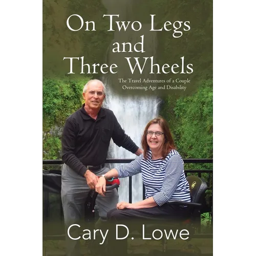 On Two Legs and Three Wheels: The Inspiring Travel Adventures of a Couple Overcoming Age and Disability