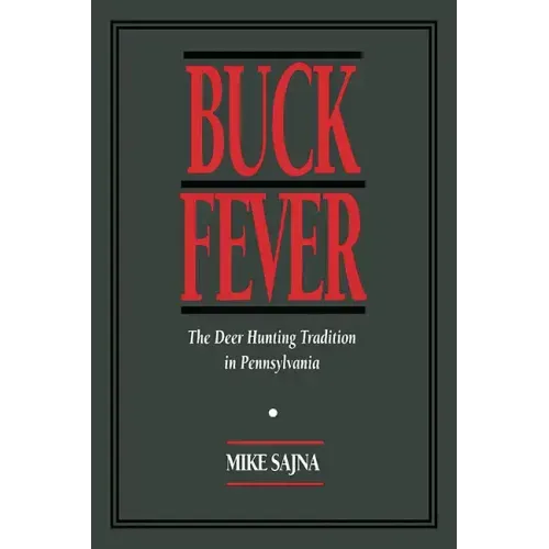 Buck Fever: The Deer Hunting Tradition in Pennsylvania