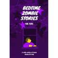 Bedtime Zombie Stories for Kids: A Wide Variety of Horror Stories