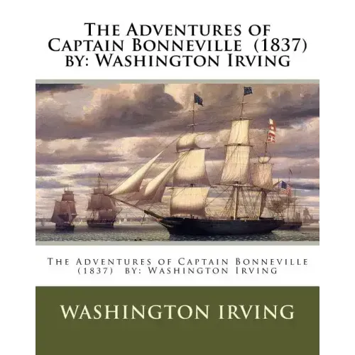 The Adventures of Captain Bonneville (1837) by: Washington Irving