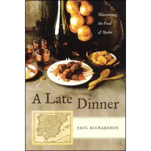 A Late Dinner: Discovering the Food of Spain