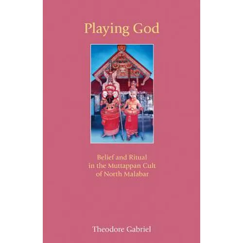 Playing God: Belief and Ritual in the Muttappan Cult of North Malabar - Paperback