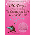 100 Days of Actions & Intentions to Create the Life You Wish For: Guide Yourself to a Place Where You're Happy & Free and Achieving Your Dreams. All D