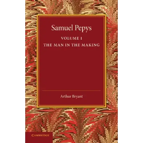 Samuel Pepys: Volume 1: The Man in the Making