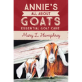 Annie's All About Goats: Essential Goat Care