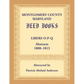Montgomery County, Maryland Deed Books: Libers O-P-Q Abstracts, 1808-1813