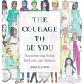 The Courage to be You: Empowering Notes for Girls and Women