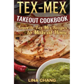 Tex-Mex Takeout Cookbook: Favorite Tex-Mex Recipes to Make at Home (Texas Mexican Cookbook)