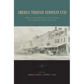 America Through European Eyes: British and French Reflections on the New World from the Eighteenth Century to the Present