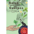 Salud para Todos los Cuerpos.: Todos los Rituales, Hechizos, Amuletos y Talismanes para Atraer Salud y Bienestar a tu vida.