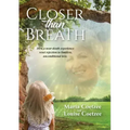Closer than Breath: How a near-death experience reset rejection to limitless, unconditional love.
