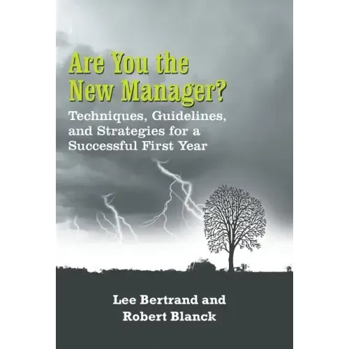 Are You the New Manager?: Techniques, Guidelines, and Strategies for a Successful First Year
