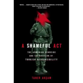 A Shameful Act: The Armenian Genocide and the Question of Turkish Responsibility