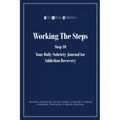 Working the Steps: Step 10 Your daly sobriety journal for Addiction Recovery: Alcoholics Anonymous, Narcotics, Rehab, Living Sober, Fight