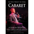 So You Want to Sing Cabaret: A Guide for Performers