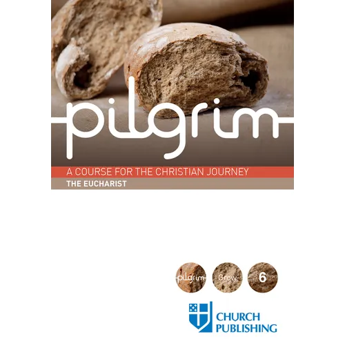 Pilgrim - The Eucharist: A Course for the Christian Journey