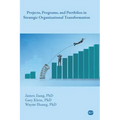 Projects, Programs, and Portfolios in Strategic Organizational Transformation