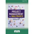 Project Management for Small Projects, Third Edition: (16pt Large Print Edition)