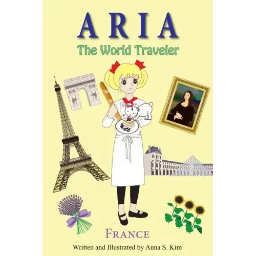 Aria The World Traveler: France: (fun and educational children's picture book for age 4-10 years old)