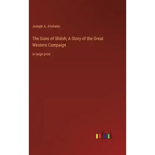 The Guns of Shiloh; A Story of the Great Western Campaign: in large print