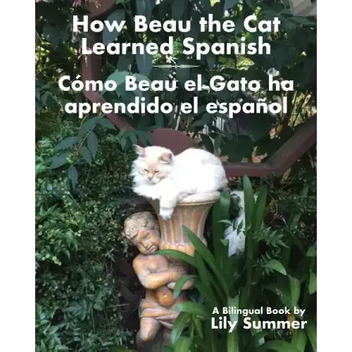 How Beau the Cat Learned Spanish / Cómo Beau el Gato ha aprendido el español: A Bilingual Book