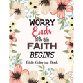 Worry Ends when Faith Begins: Bible Coloring Book, Color by Number Books, A Christian Coloring Book gift card alternative, Book with Bible Prompts