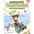 The Fantastic Freewheeler, Sixth-Grade Superhero!: A Graphic Novel