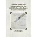 Arterial Blood Gas Interpretation for the ACEM Fellowship Exam: 25 worked examples