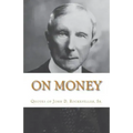 On Money: The quotes of John D. Rockefeller, Sr.