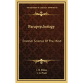 Parapsychology: Frontier Science of the Mind